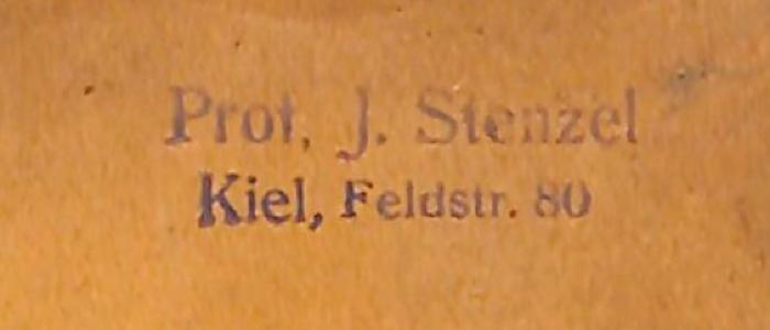 - (Stenzel, Julius;Stenzel, Bertha), Stempel: Name; 'Prof. J. Stenzel, Kiel, Feldstr. 80'.  (Prototyp)