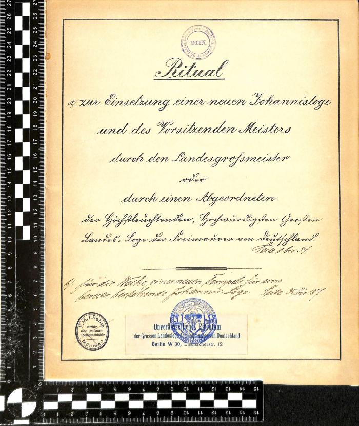 Q 00/788 : Ritual a) zur Einsetzung einer neuen Johannisloge und des Vorsitzenden Meisters durch den Landesgroßmeister oder durch einen Abgeordneten der höchstleuchtenden, hochwürdigsten großen Landes "Loge der Freimaurer von Deutschland, b) für die Weihe eines neuen Tempels f. eine bereits bestehende Johannisloge (1904)