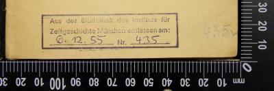 - (Institut für Zeitgeschichte (München)), Stempel: Besitzwechsel: makuliert; 'Aus der Bibliothek des Instituts für Zeitgeschichte München entlassen am:   Nr.'.  (Prototyp)