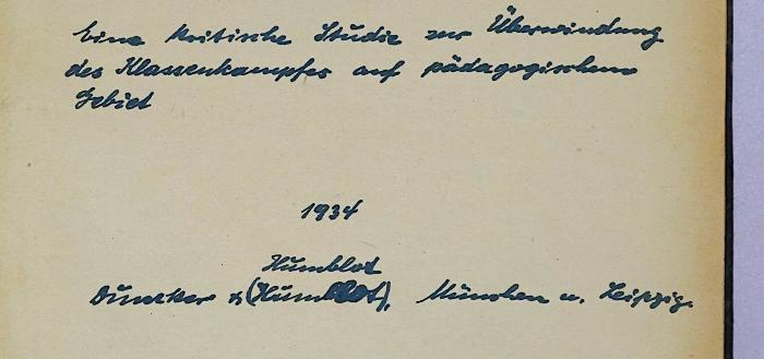 Be 761 : Erziehung zur Revolution (1934);- (Hermeking, Walter), Von Hand: Notiz, Datum; 'Eine kritische Studie zur Überwindung des Klassenkampfes auf pädagogischem Gebiet.
1934
Humblot
Duncker & (Humblot), München u. Leipzig'. 