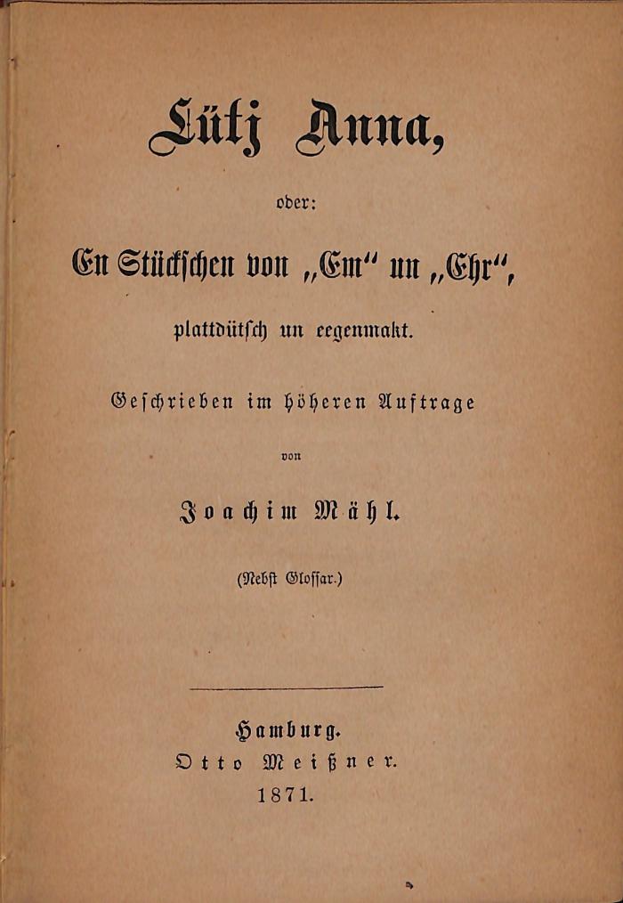 DLIT10716:4 : Lütj Anna oder: en Stückschen von "Em" und "Ehr", plattdütsch un regenmakt
 (1871)