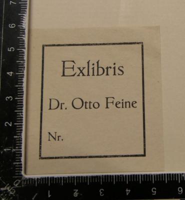 - (Feine, Otto Dr.), Etikett: Exlibris; 'Exlibris
Dr. Otto Feine
Nr.'. 