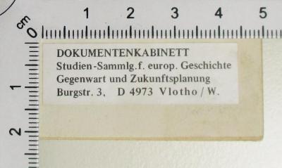 - (Dolezalek, Alexander;Gesamteuropäisches Studienwerk e.V. – Ost-West-Institut der politischen Jugend- und Erwachsenenbildung), Etikett: Exlibris, Ortsangabe; 'DOKUMENTENKABINETT Studien-Sammlg. f. europ. Geschichte Gegenwart und Zukunftsplanung Burgstr. 3, D 4973 Vlotho/W.
'.  (Prototyp)