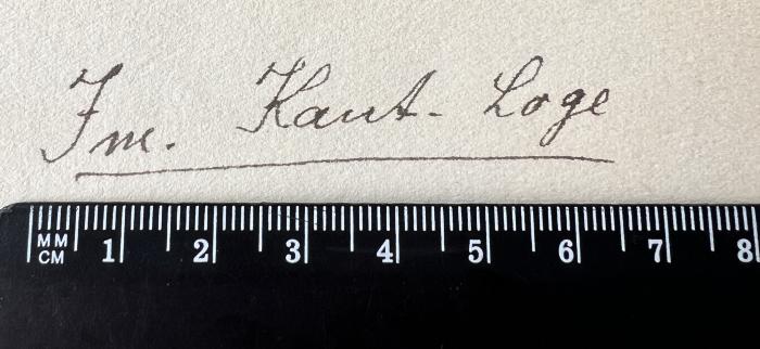 - (Independent Order of Odd Fellows. Hochwürdige Gross-Loge des Deutschen Reiches;Immanuel Kant-Loge Nr. 24 von Brandenburg), Von Hand: Name; 'Im. Kant-Loge'. 