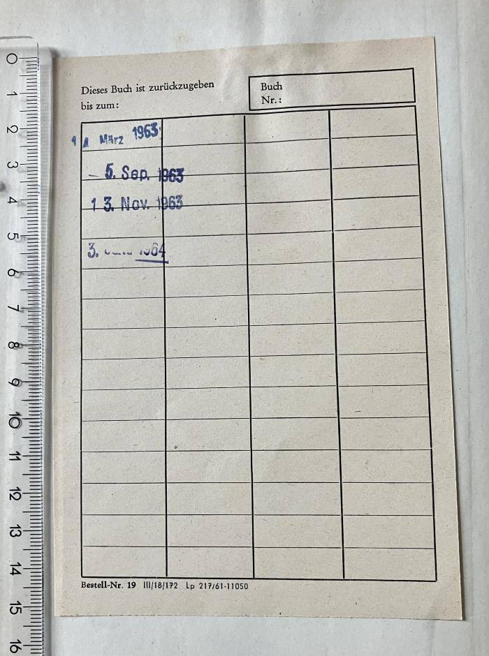 - (Zentralbibliothek der Gewerkschaften. FDGB), Etikett: Datum, ; 'Dieses Buch ist zurückzugeben bis zum: 
13. März 1963
5. Sept. 1963
13. Nov. 1963
3. [...] 1964'. 