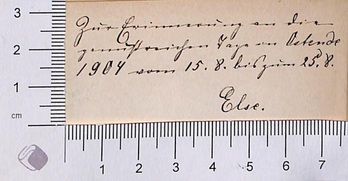 -, Von Hand: Widmung; 'Zur Erinnerung an die genussreichen [?] Tage in Ostende 1904 vom 15.8. bis zum 25.8. Else'
