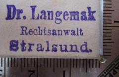 - (Langemak, Paul), Stempel: Name, Ortsangabe, Berufsangabe/Titel/Branche; 'Dr. Langemak Rechtsanwalt Stralsund.'.  (Prototyp)