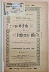 1971 A 19943 (Slg. Sozialistica): Die zehn Gebote und die besitzende Klasse : nach dem gleichnamigen Vortrage von Adolph Hoffmann Redakteur des Zeitzer "Volksboten" : vielfach ergänzt mit Berücksichtigung der Einwürfe der Gegner und der Zugeständnisse der Herren Pastoren. (1891)