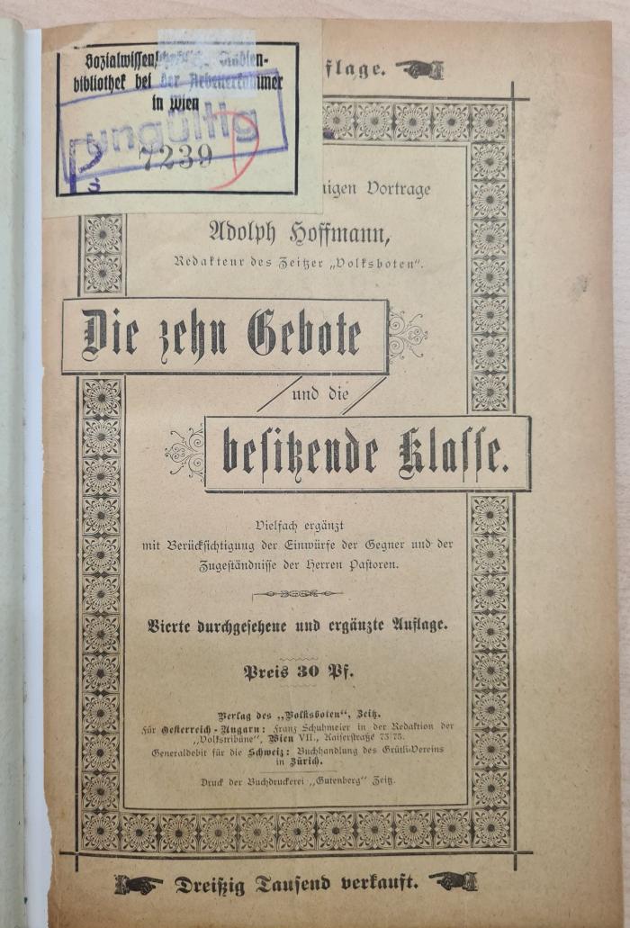 1971 A 19943 (Slg. Sozialistica): Die zehn Gebote und die besitzende Klasse : nach dem gleichnamigen Vortrage von Adolph Hoffmann Redakteur des Zeitzer "Volksboten" : vielfach ergänzt mit Berücksichtigung der Einwürfe der Gegner und der Zugeständnisse der Herren Pastoren. (1891)
