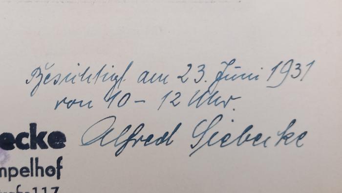- (Siebecke, Alfred), Von Hand: Notiz, Name, Datum; 'Besichtigt am 23. Juni 1931
von 10-12 Uhr.
Alfred Siebecke'. 