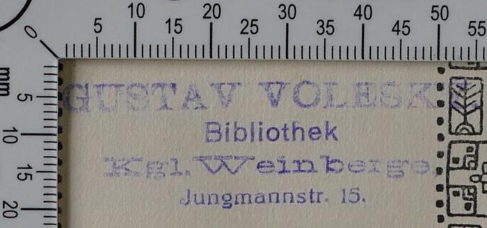 - (Voleský, Gustav), Stempel: Buchhändler; 'Gustav Voleský.
Bibliothek
Kgl. Weinberge.
Jungmannstr. 15.'. 
