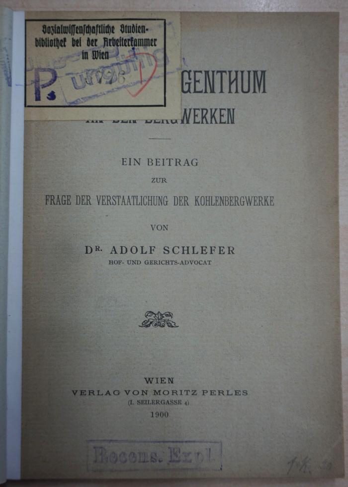 1971 A 19960 (Slg. Sozialistica): Das Volkseigenthum an den Bergwerken : ein Beitrag zur Frage der Verstaatlichung der Kohlenbergwerke (1900)