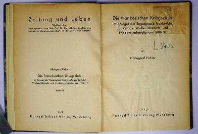 L 370a : Die französischen Kriegsziele im Spiegel der Tagespresse Frankreichs zur Zeit der Waffenstillstands- und Friedensverhandlungen 1918/19 (1942)