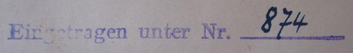 - (Berlin. Magistrat), Stempel: Exemplarnummer; 'Eingetragen unter Nr. [###]'.  (Prototyp); Krankheitsforschung : Zwanglose Studien zur Pathogenese. Fünfter Band (1927);- (Berlin. Magistrat), Von Hand: Nummer; '874'. 