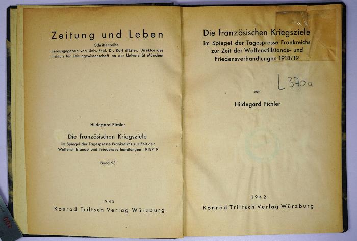 L 370a : Die französischen Kriegsziele im Spiegel der Tagespresse Frankreichs zur Zeit der Waffenstillstands- und Friedensverhandlungen 1918/19 (1942)