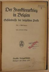 18899/8 : Der¬ Franktireurkrieg in Belgien : Geständnisse der belgischen Presse. Enthält: Foerster, Friedrich Wilhelm: Zur Beurteilung der deutschen Kriegsführung. 2., erweiterte Aufl. 1919 (1915)