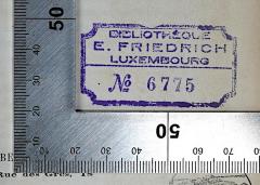 - (Friedrich, Evy (Evrard)), Stempel: Berufsangabe/Titel/Branche, Name, Ortsangabe, Nummer; 'Bibliotheque E. Friedrich Luxembourg No [...]'.  (Prototyp)