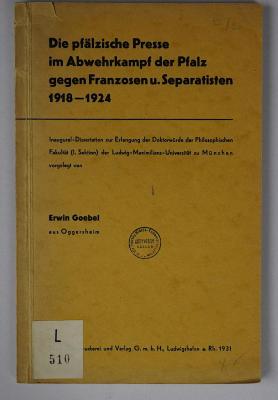 L 510 : Die pfälzische Presse im Abwehrkampf der Pfalz gegen Franzosen u. Separatisten 1918-1924 (1931)