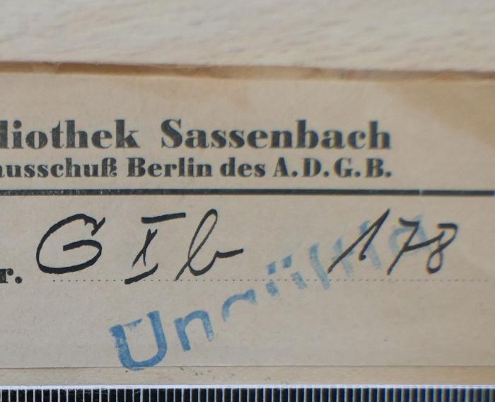 - (Allgemeiner Deutscher Gewerkschaftsbund. Ortsausschuß Berlin. Bibliothek Sassenbach), Von Hand: Signatur; 'G X b 178'. 