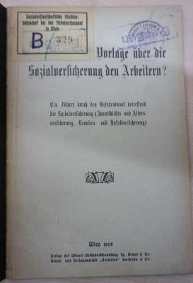 1971 A 19946 (Slg. Sozialistica): Was bringt die Vorlage über die Sozialversicherung den Arbeitern : Ein Führer durch den Gesetzentwurf betreffend die Sozialversicherung (Invaliditäts- und Altersversicherung, Kranken- und Unfallversicherung) (1908)