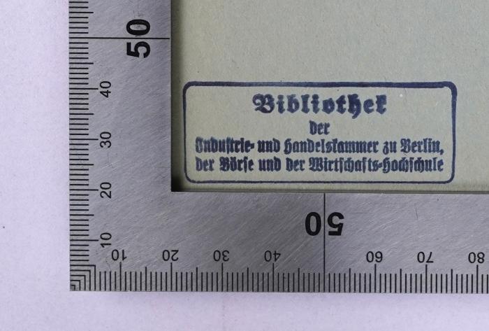 - (Bibliothek der Industrie- und Handelskammer zu Berlin, der Börse und der Wirtschafts-Hochschule), Stempel: Zeichen, Ortsangabe, Name, Annotation, Besitzwechsel; 'Bibliothek der Industrie- und Handelskammer zu Berlin, der Börse und Wirtschafts-Hochschule'.  (Prototyp);H 47c : Weltpresse ohne Maske (1937)