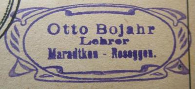 Pe 163 4: Individueller und schöpferischer Schreibunterricht (1922);- (Bojahr, Otto), Stempel: Berufsangabe/Titel/Branche, Name, Ortsangabe; 'Otto Bojahr
Lehrer
Maradtken - Rosoggen.'.  (Prototyp)