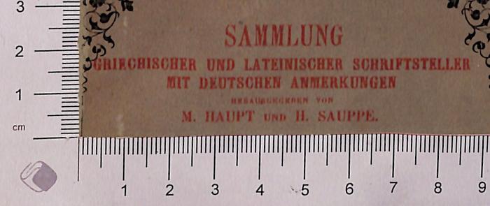 -, Stempel: ; 'Sammlung Griechischer und Lateinischer Schriftsteller mit Deutschen Anmerkungen herausgegeben von M. Haupt und H. Sauppe.' (Prototyp)