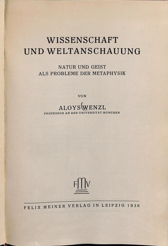 phit100.w482 : Wissenschaft und Weltanschauung. Natur und Geist als Probleme der Metaphysik (1936)