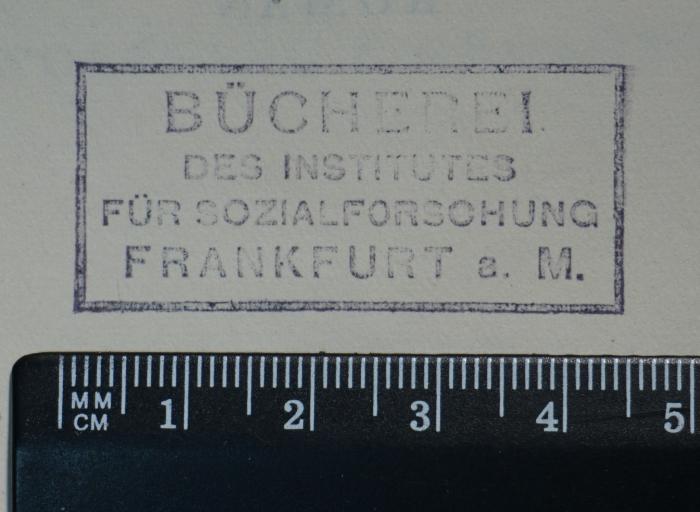 - (Institut für Sozialforschung (Frankfurt am Main)), Stempel: Name, Ortsangabe, Berufsangabe/Titel/Branche; 'Bücherei des Institutes für Sozialforschung Frankfurt a. M.'.  (Prototyp)