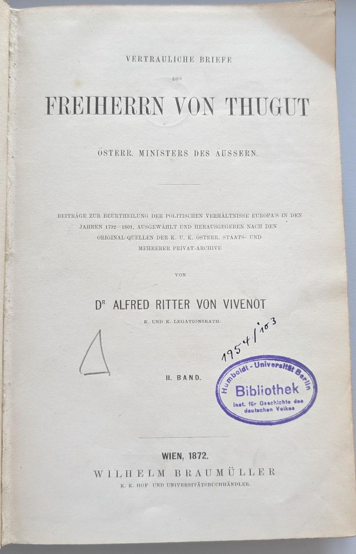 NB 57 : Vertrauliche Briefe des Freiherrn von Thugut, österr. Ministers des Äussern : Beiträge zur Beurtheilung der politischen Verhältnisse Europas in den Jahren 1792 - 1801, Band 2. (1872)
