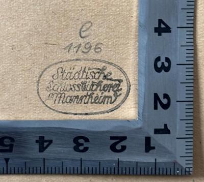 - (Städtische Schlossbücherei Mannheim), Stempel: Berufsangabe/Titel/Branche, Nummer; 'Städtische Schlossbücherei Mannheim
C 1196'. 