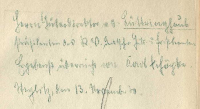 -, Von Hand: Widmung; 'Herrn […] überreicht von Kurt […] Steglitz, den 13. November 20.
'