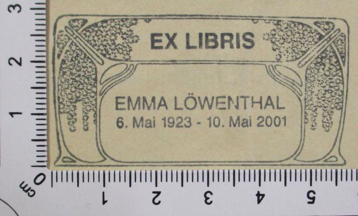 -, Stempel: Exlibris; 'EX LIBRIS EMMA LÖWENTHAL 6. Mai 1923 - 10. Mai 2001
' (Prototyp)