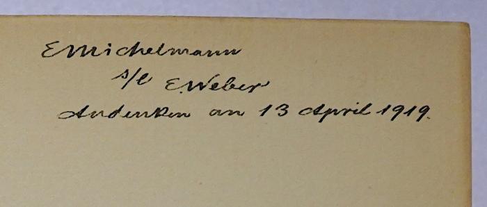 D 04 Mein : Weltbürgertum und Nationalstaat. Studien zur Genesis des deutschen Nationalstaates (1915);-, Von Hand: Name, Datum, Widmung; 'E. Michelmann s/e E. Weber Andenken an 13. April 1919.'