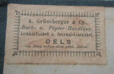 III 6276 3.Ex.: Reineke der Fuchs (o.J.);- (A. Grüneberger & Comp. (Oels)), Etikett: Buchhändler, Name, Ortsangabe; 'A. Grüneberger & Cp.,
Buch- u. Papier-Handlung,
Leihbibliothek u. Journal-Lesezirkel,
Oels
am Ring neben dem gold. Adler.'.  (Prototyp)