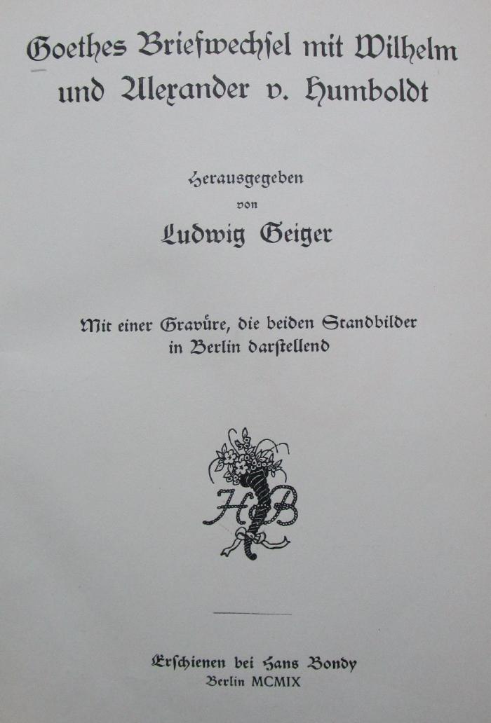 III 9563 2.Ex.: Goethes Briefwechsel mit Wilhelm und Alexander v. Humboldt (1909)