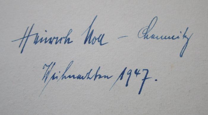 III 9563 2.Ex.: Goethes Briefwechsel mit Wilhelm und Alexander v. Humboldt (1909);- (Noll, Heinrich), Von Hand: Autogramm, Name, Ortsangabe, Datum; 'Heinrich Noll - Chemnitz
Weihnachten 1947.'. 