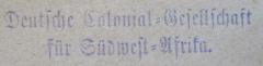 - (Deutsche Colonial-Gesellschaft für Südwest-Afrika), Stempel: Berufsangabe/Titel/Branche, Name; 'Deutsche Colonial-Gesellschaft für Südwest-Afrika.'.  (Prototyp)