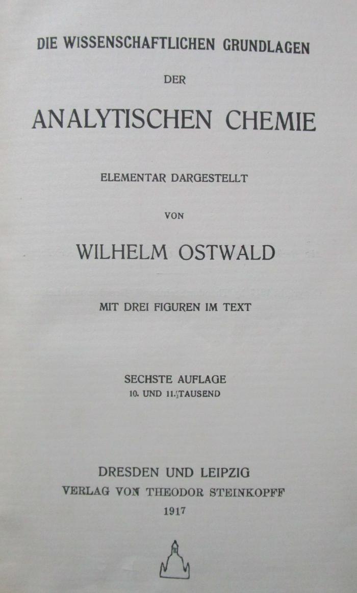 X 2423 f 2.Ex.: Die wissenschaftlichen Grundlagen der analytischen Chemie (1917)