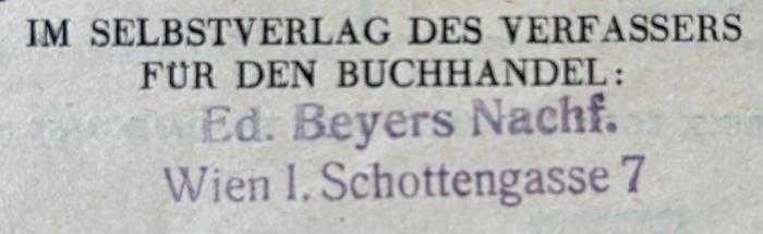 - (Buchhandlung & Antiquariat Eduard Beyer),  'Ed. Beyers Nachf.
Wien I. Schottengasse 7'.  (Prototyp)