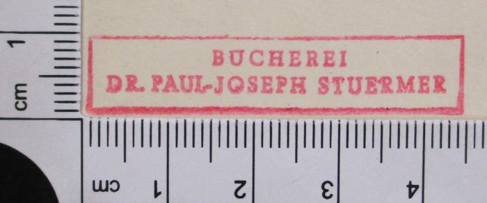 -, Stempel: Exlibris; 'BÜCHEREI DR. PAUL-JOSEPH STUERMER
'