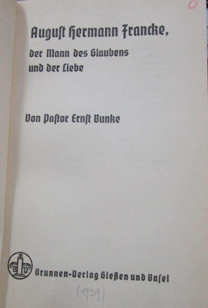 Um 411: August Herrmann Francke, der Mann des Glaubens und der Liebe (1939)