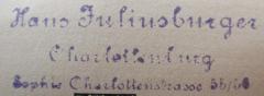 - (Juliusburger, Hans), Stempel: Name, Ortsangabe; 'Hans Juliusburger
Charlottenburg
Sophie-Charlottenstrasse 55/56'.  (Prototyp)
