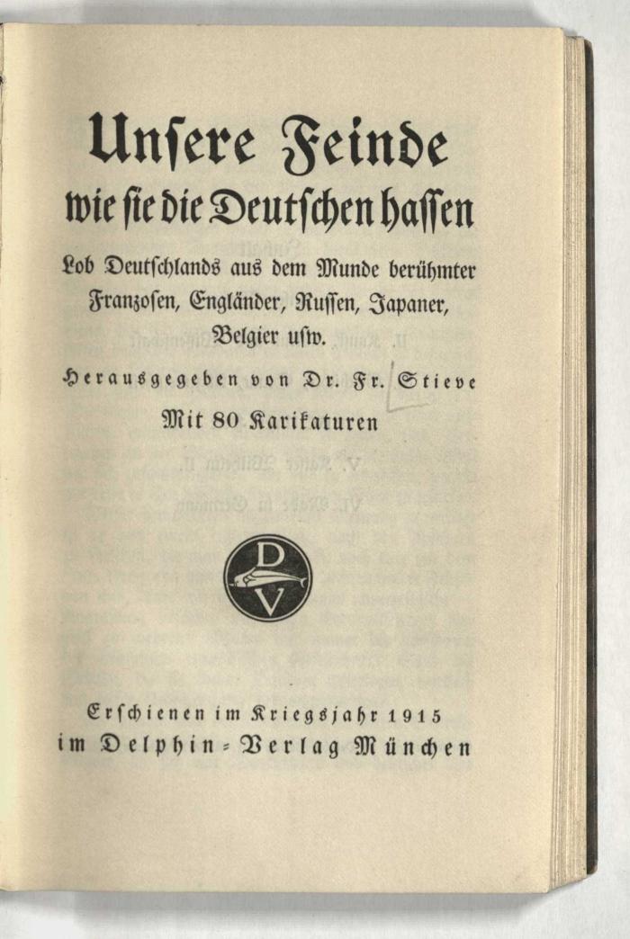 Z-2591 : Unsere Feinde : wie sie Deutschland hassen ; Lob Deutschlands aus dem Munde berühmter Franzosen, Engländer, Russen, Japaner, Belgier usw. (1915)