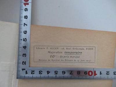 - (Librairie F. Alcan), Etikett: Notiz; 'Librairie F. Alcan, 108, Boul. St-Germain, Paris Majoration temporaire 10 % du prix marque (Decision du Syndicat des Editeurs du 27 Juin 1917)'.  (Prototyp)