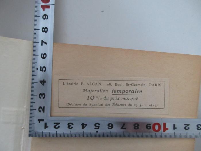 - (Librairie F. Alcan), Etikett: Notiz; 'Librairie F. Alcan, 108, Boul. St-Germain, Paris Majoration temporaire 10 % du prix marque (Decision du Syndicat des Editeurs du 27 Juin 1917)'.  (Prototyp)