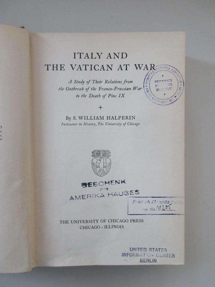 Oe 3170 (ausgesondert) : Italy and the Vatican at war : a study of their relations from the outbreak of the Franco-Prussian War to the death of Pius IX / Samuel William Halperin*. Italy and the Vatican at war : a study of their relations from the outbreak of the Franco-Prussian War to the death of Pius IX. (1939)