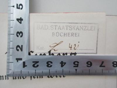 - (Badische Staatskanzlei Bücherei), Stempel: Berufsangabe/Titel/Branche, Nummer; 'Bad. Staatskanzlei Bücherei Kat. L 42i '. 