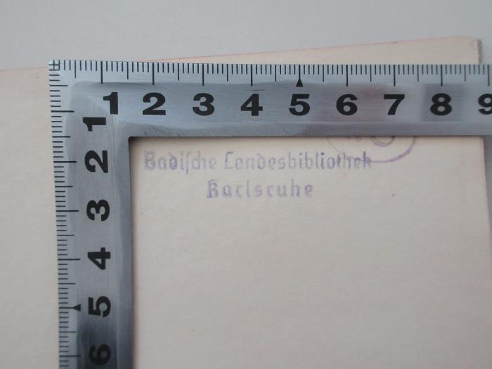 - (Badische Landesbibliothek), Stempel: Berufsangabe/Titel/Branche, Ortsangabe; 'Badische Landesbibliohtek Karlsruhe'.  (Prototyp)
