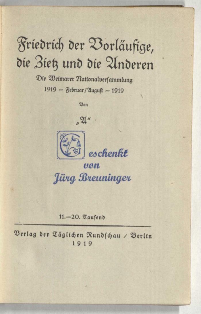 Z-3171 (1) : Friedrich der Vorläufige, die Zietz und die Anderen : die Weimarer Nationalversammlung 1919 - Februar/August - 1919 (1919)
